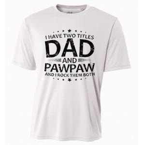 Funny I Have Two Titles Dad And Pawpaw Cooling Performance Crew T-Shirt