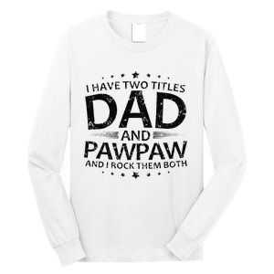 Funny I Have Two Titles Dad And Pawpaw Long Sleeve Shirt