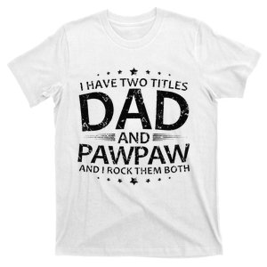 Funny I Have Two Titles Dad And Pawpaw T-Shirt