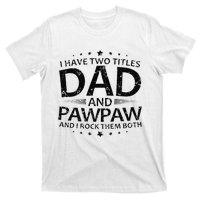 Funny I Have Two Titles Dad And Pawpaw T-Shirt