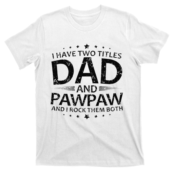 Funny I Have Two Titles Dad And Pawpaw T-Shirt