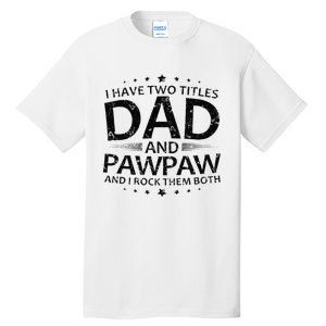 Funny I Have Two Titles Dad And Pawpaw Tall T-Shirt