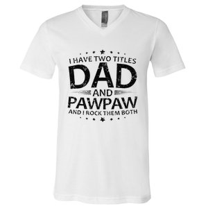 Funny I Have Two Titles Dad And Pawpaw V-Neck T-Shirt