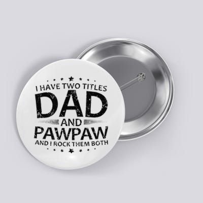 Funny I Have Two Titles Dad And Pawpaw Button