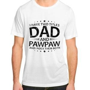 Funny I Have Two Titles Dad And Pawpaw Adult ChromaSoft Performance T-Shirt