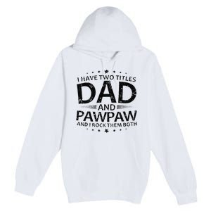 Funny I Have Two Titles Dad And Pawpaw Premium Pullover Hoodie