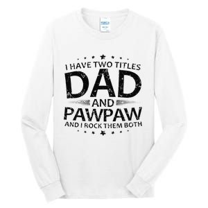 Funny I Have Two Titles Dad And Pawpaw Tall Long Sleeve T-Shirt