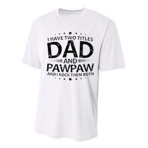 Funny I Have Two Titles Dad And Pawpaw Performance Sprint T-Shirt