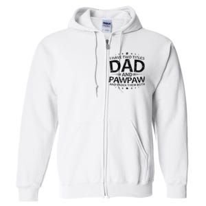 Funny I Have Two Titles Dad And Pawpaw Full Zip Hoodie