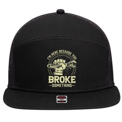 Funny Im Here Because You Broke Something Mechanic 7 Panel Mesh Trucker Snapback Hat