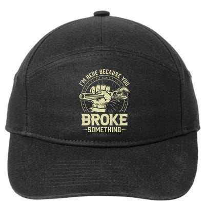 Funny Im Here Because You Broke Something Mechanic 7-Panel Snapback Hat