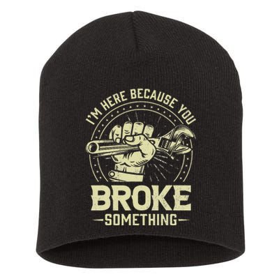 Funny Im Here Because You Broke Something Mechanic Short Acrylic Beanie