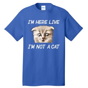 Funny IM Here Live IM Not A Cat Zoom Cat Meme Humor Idea Meaningful Gift Tall T-Shirt