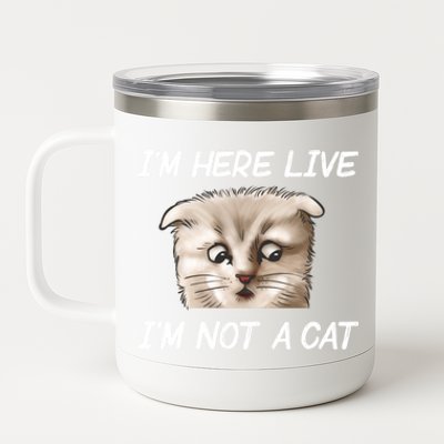 Funny IM Here Live IM Not A Cat Zoom Cat Meme Humor Idea Meaningful Gift 12 oz Stainless Steel Tumbler Cup