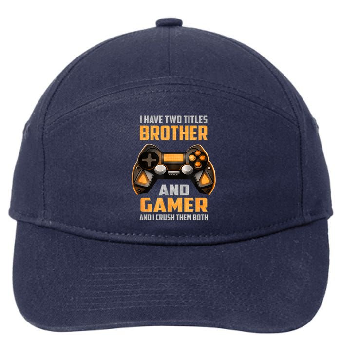 Funny I Have Two Titles Brother And Gamer Gaming 7-Panel Snapback Hat