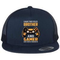 Funny I Have Two Titles Brother And Gamer Gaming Flat Bill Trucker Hat