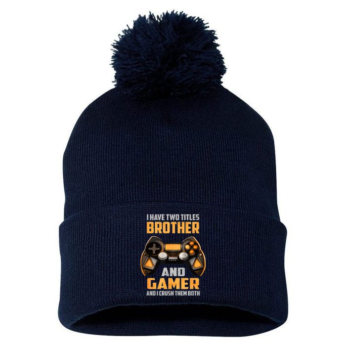 Funny I Have Two Titles Brother And Gamer Gaming Pom Pom 12in Knit Beanie