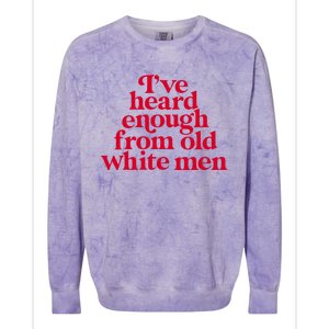 Feminist IVe Heard Enough From Old White Empowerment Colorblast Crewneck Sweatshirt