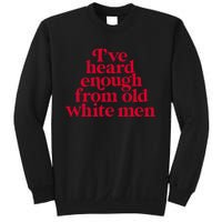 Feminist IVe Heard Enough From Old White Empowerment Sweatshirt