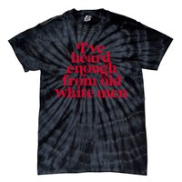 Feminist IVe Heard Enough From Old White Empowerment Tie-Dye T-Shirt