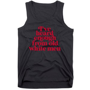 Feminist IVe Heard Enough From Old White Empowerment Tank Top