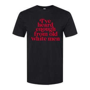 Feminist IVe Heard Enough From Old White Empowerment Softstyle CVC T-Shirt