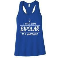 Funny I Hate Being Bipolar Gift It's Awesome Gift Graphic Cool Gift Women's Racerback Tank