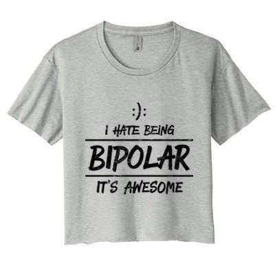 Funny I Hate Being Bipolar Gift It's Awesome Gift Graphic Cool Gift Women's Crop Top Tee