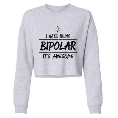 Funny I Hate Being Bipolar Gift It's Awesome Gift Graphic Cool Gift Cropped Pullover Crew