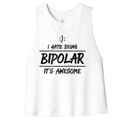 Funny I Hate Being Bipolar Gift It's Awesome Gift Graphic Cool Gift Women's Racerback Cropped Tank