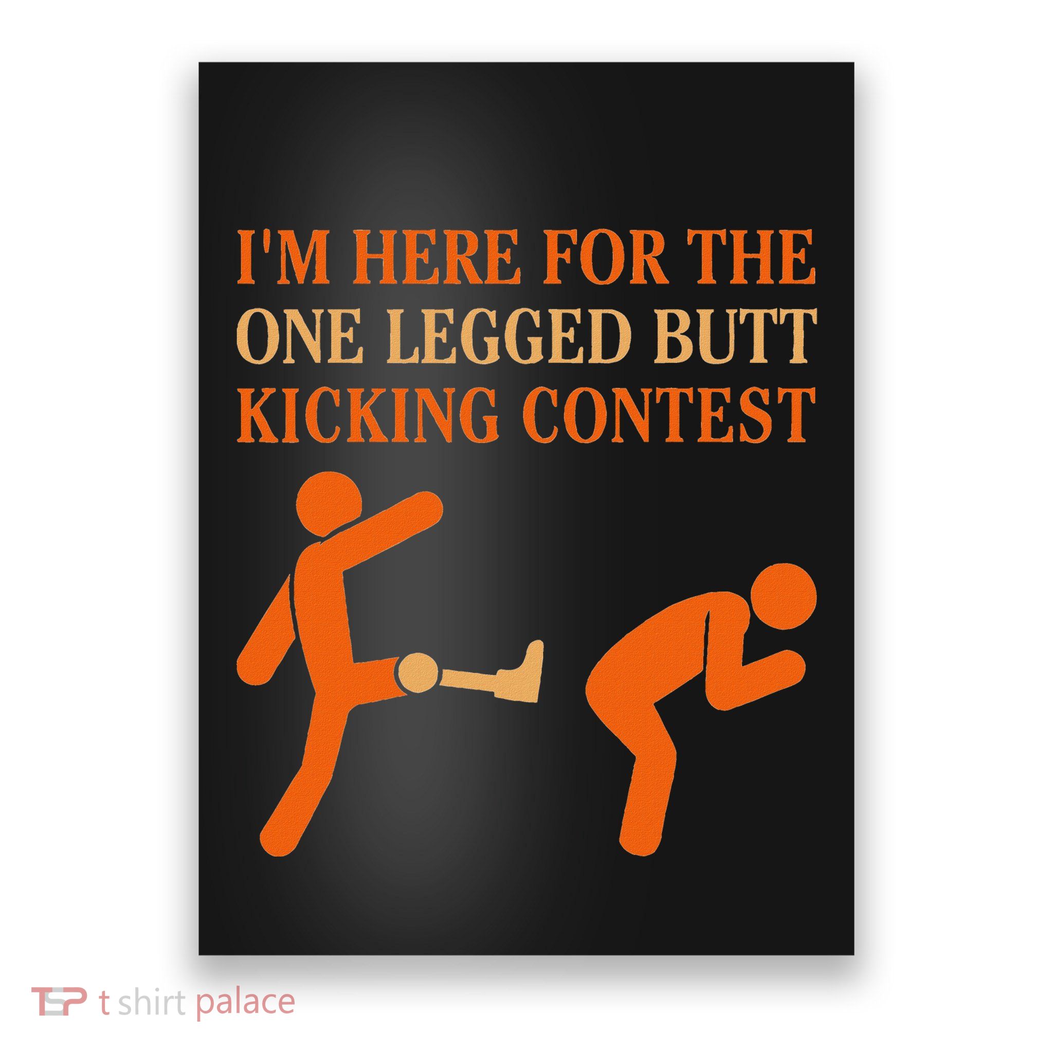 Funny IM Here For The One Legged Butt Kicking Contest Poster