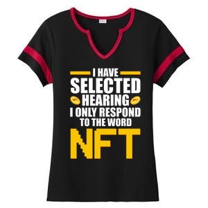 Funny I Have Selected Hearing I Only Respond To The Word NFT Ladies Halftime Notch Neck Tee