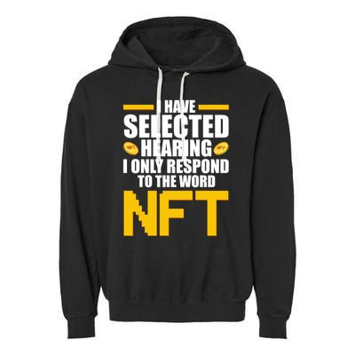 Funny I Have Selected Hearing I Only Respond To The Word NFT Garment-Dyed Fleece Hoodie