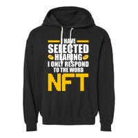 Funny I Have Selected Hearing I Only Respond To The Word NFT Garment-Dyed Fleece Hoodie