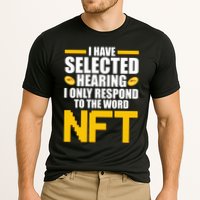 Funny I Have Selected Hearing I Only Respond To The Word NFT Performance Shirt