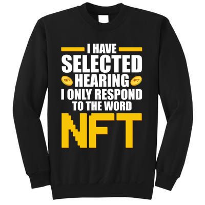 Funny I Have Selected Hearing I Only Respond To The Word NFT Sweatshirt