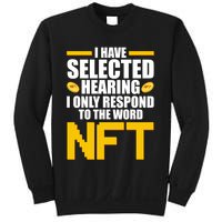 Funny I Have Selected Hearing I Only Respond To The Word NFT Sweatshirt
