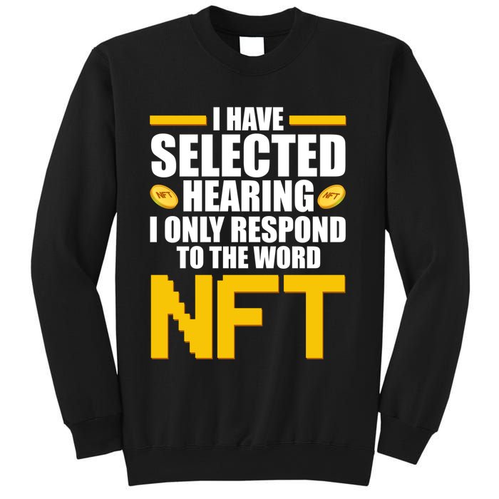 Funny I Have Selected Hearing I Only Respond To The Word NFT Sweatshirt