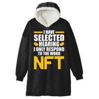 Funny I Have Selected Hearing I Only Respond To The Word NFT Hooded Wearable Blanket