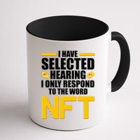 Funny I Have Selected Hearing I Only Respond To The Word NFT Mug