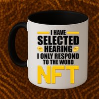 Funny I Have Selected Hearing I Only Respond To The Word NFT Mug