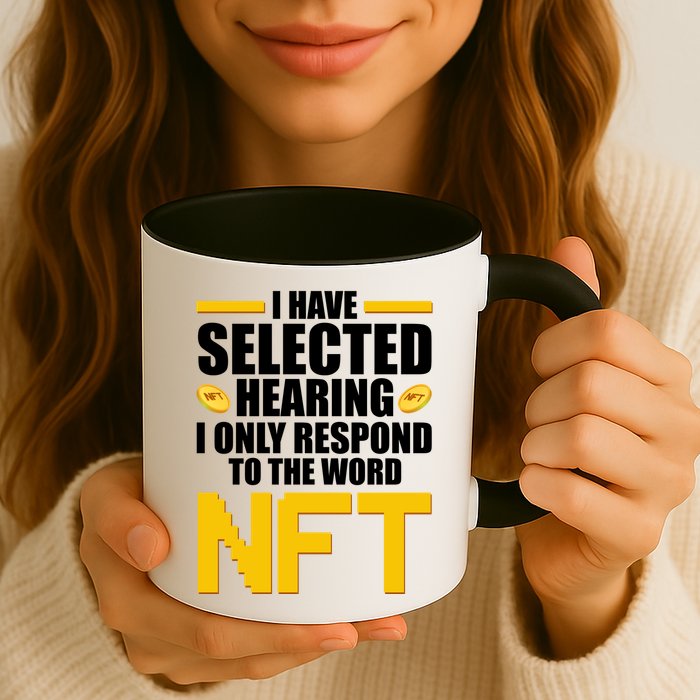 Funny I Have Selected Hearing I Only Respond To The Word NFT Mug