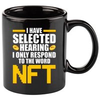 Funny I Have Selected Hearing I Only Respond To The Word NFT 11oz C Handle Ceramic Mug