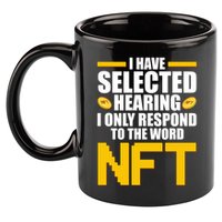 Funny I Have Selected Hearing I Only Respond To The Word NFT 11oz C Handle Ceramic Mug