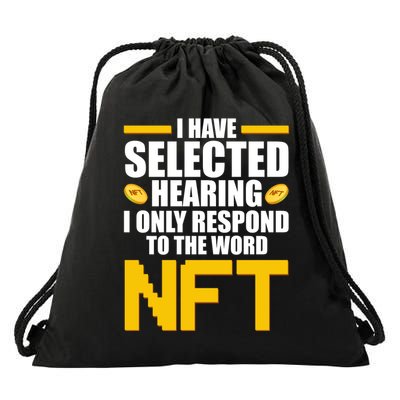 Funny I Have Selected Hearing I Only Respond To The Word NFT Drawstring Bag