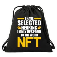 Funny I Have Selected Hearing I Only Respond To The Word NFT Drawstring Bag