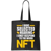Funny I Have Selected Hearing I Only Respond To The Word NFT Bag