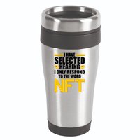 Funny I Have Selected Hearing I Only Respond To The Word NFT 16oz Travel Tumbler