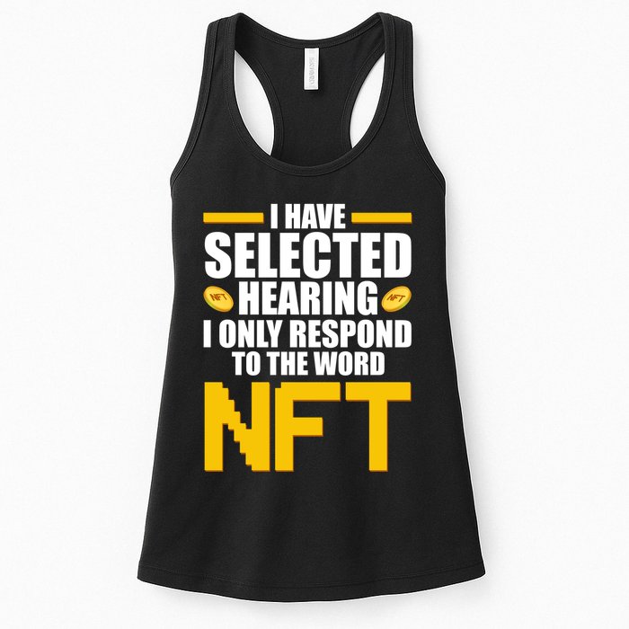 Funny I Have Selected Hearing I Only Respond To The Word NFT Womens Tank Top