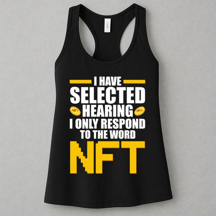 Funny I Have Selected Hearing I Only Respond To The Word NFT Womens Tank Top
